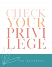 Image for Check Your Privilege: A Guided Workbook for the Check Your Privilege Book Series