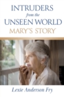 Image for Intruders from the Unseen World; Mary&#39;s Story