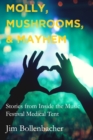 Image for Molly, Mushrooms and Mayhem : Stories from Inside the Music Festival Medical Tent