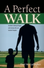 Image for A Perfect Walk : One Man&#39;s Lifelong Struggle with Anxiety, OCD, and Suicidal Thoughts