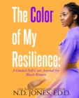 Image for The Color of My Resilience : A Guided Self-Care Journal for Black Women