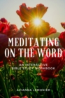 Image for Meditating On The Word : An Interactive Bible Study Workbook