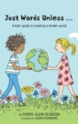 Image for Just Words Unless... : A kids&#39; guide to creating a kinder world