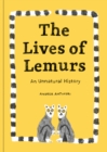 Image for The lives of lemurs  : an unnatural history