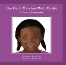 Image for The Day I Marched With Martin : A Day To Remember
