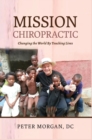 Image for Mission Chiropractic : Changing the World By Touching Lives