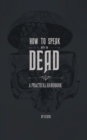 Image for How to Speak With the Dead : A Practical Handbook