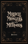 Image for Miracle Mongers and Their Methods (Centennial Edition) : A Complete Expose of the Modus Operandi of Fire Eaters, Heat Resistors, Poison Eaters, Venomous Reptile Defiers, Sword Swallowers, Human Ostric