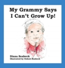 Image for My Grammy Says I Can&#39;t Grow Up