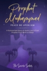 Image for Prophet Muhammad Peace Be Upon Him : A Summarized Story of God&#39;s Last &amp; Final Prophet from Birth to Death