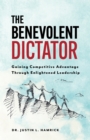Image for Benevolent Dictator: Gaining Competitive Advantage Through Enlightened Leadership