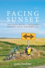 Image for Facing Sunset : 3800 solo miles; a woman&#39;s journey back and forward