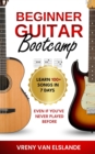 Image for Beginner Guitar Bootcamp: Learn 100+ Songs in 7 Days Even if You&#39;ve Never Played Before: Learn 100+ SongS in 7 Days even if you&#39;ve never Played Before