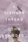 Image for A Slender Thread : A Novel of World War II