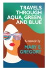 Image for Travels Through Aqua, Green, and Blue : A Memoir