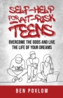Image for Self-Help for At-Risk Teens : Overcome the Odds and Live the Life of Your Dreams
