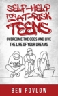 Image for Self-Help for At-Risk Teens : Overcome the Odds and Live the Life of Your Dreams