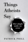 Image for Things Atheists Say