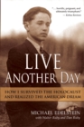 Image for Live Another Day : How I Survived the Holocaust and Realized the American Dream