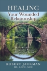 Image for Healing Your Wounded Relationship: How to Break Free of Codependent Patterns and Restore Your Loving Partnership