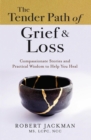 Image for Tender Path of Grief &amp; Loss: Compassionate Stories and Practical Wisdom to Help You Heal