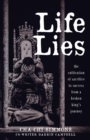 Image for Life Lies : The cultivation of sacrifice to success from a broken king&#39;s journey