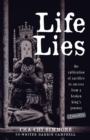 Image for Life Lies : The cultivation of sacrifice to success from a broken king&#39;s journey (censored)