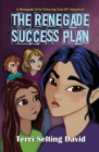 Image for The Renegade Success Plan : Book Three of The Renegade Girls Tinkering Club