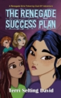 Image for The Renegade Success Plan : Book Three of The Renegade Girls Tinkering Club