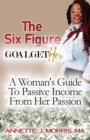 Image for The Six Figure Goal GetHER : A Woman&#39;s Guide to Passive Income From Their Passion