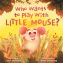 Image for Who Wants To Play With Little Mouse?