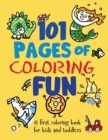 Image for 101 Pages of Coloring Fun : A First Coloring Book for Kids and Toddlers Ages 2-4, 3-5, 4-6, pre-K, Kindergarten