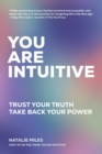 Image for You Are Intuitive : Trust Your Truth. Take Back Your Power.