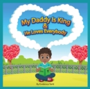 Image for My Daddy Is King and He Loves Everybody