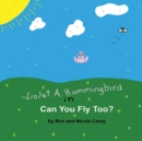 Image for Violet A. Hummingbird in Can You Fly Too?