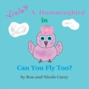 Image for Violet A. Hummingbird in Can You Fly Too? 2023 revision