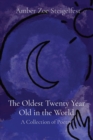 Image for The Oldest Twenty Year Old in the World : A Collection of Poetry