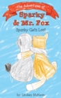 Image for The Adventures of Sparky &amp; Mr. Fox : Sparky Gets Lost
