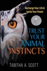 Image for Trust Your Animal Instincts : Recharge Your Life &amp; Ignite Your Power