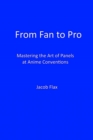 Image for From Fan to Pro : Mastering the Art of Panels at Anime Conventions
