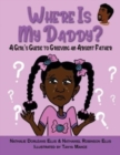 Image for Where is My Daddy? : A Girl&#39;s Guide to Grieving an Absent Father
