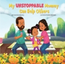 Image for My Unstoppable Mommy Can Help Others