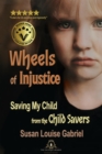 Image for Wheels of Injustice: Saving My Child from the Child Savers