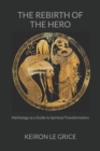 Image for The Rebirth of the Hero : Mythology as a Guide to Spiritual Transformation