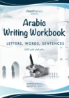 Image for Arabic Writing Workbook : Alphabet, Words, Sentences?Learn to write Arabic with this large and colorful handwriting workbook. For adults and kids 6+.