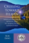 Image for Cruising Toward Heaven : Navigating from Rough Seas to Miraculous Adventures