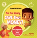 Image for &quot;No, No, Sonny, Save That Money!&quot; A Fun Rhyming Book about Money, Saving, &amp; Investing