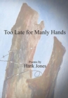 Image for Too Late for Manly Hands