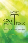 Image for Money does grow on trees  : the myths we create and live by