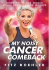 Image for My Noisy Cancer Comeback : Running at the Mouth, While Running for My Life